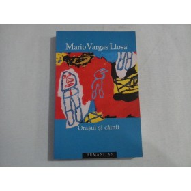 ORASUL  SI  CAINII  -  MARIO  VARGAS  LLOSA 